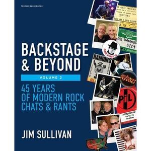 Backstage & Beyond Volume 2: 45 Years of Modern Rock Chats & Rants -- Jim Sulliv